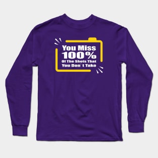 you miss 100% of the shots you dont take Long Sleeve T-Shirt